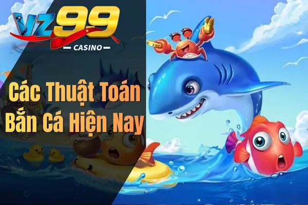 Thuật Toán Bắn Cá – Kiến Thức Quan Trọng Người Chơi Cần Biết Các Thuật Toán Bắn Cá Hiện Nay